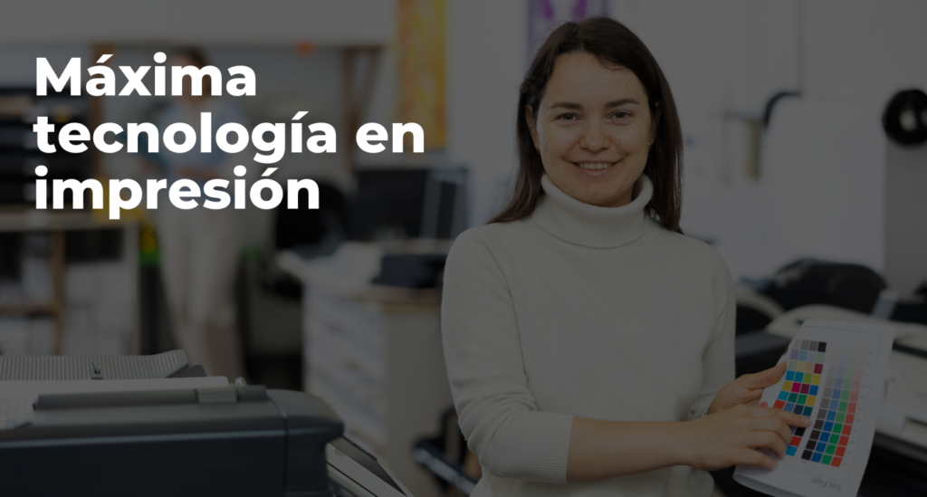 Máxima tecnología en impresión